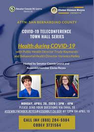 Assemblymember Eloise Gómez Reyes - I will be co-hosting this  teleconference with Senator Connie M. Leyva along with special guests  Public Health Director Trudy Raymundo and Behavioral Health Director Dr. Veronica  Kelley.